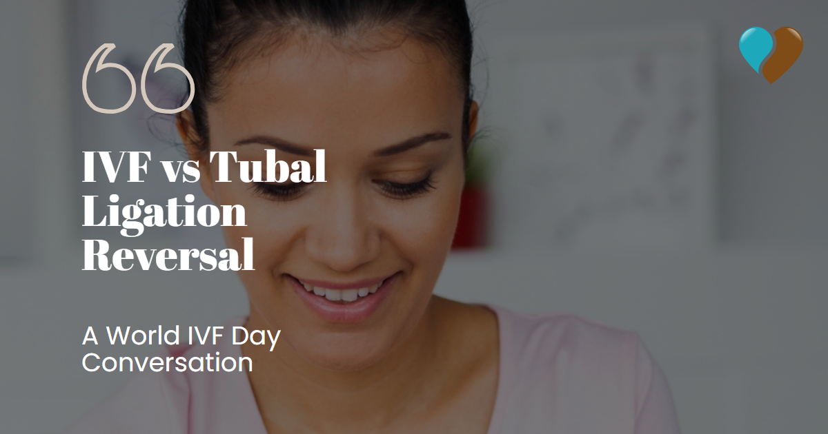 ivf vs tubal ligation reversal - world ivf day
